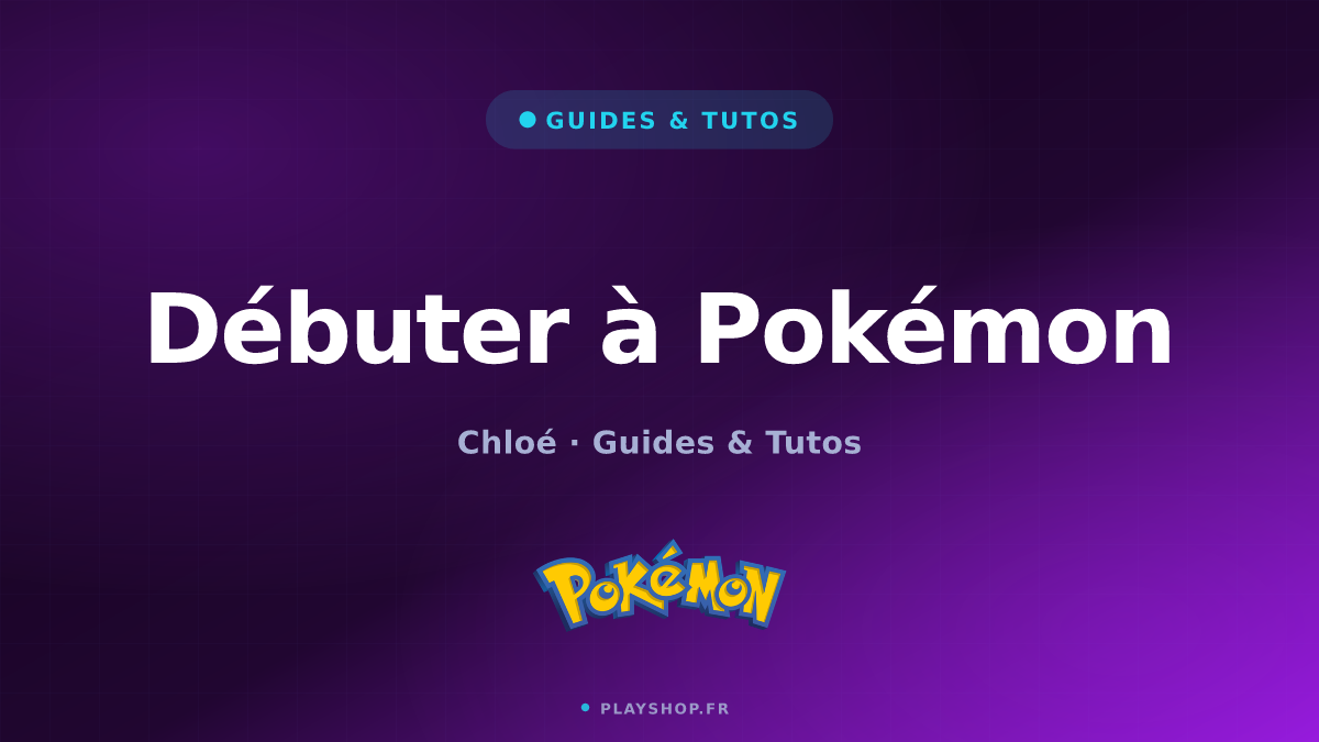 Débuter à Pokémon : le guide complet pour bien commencer