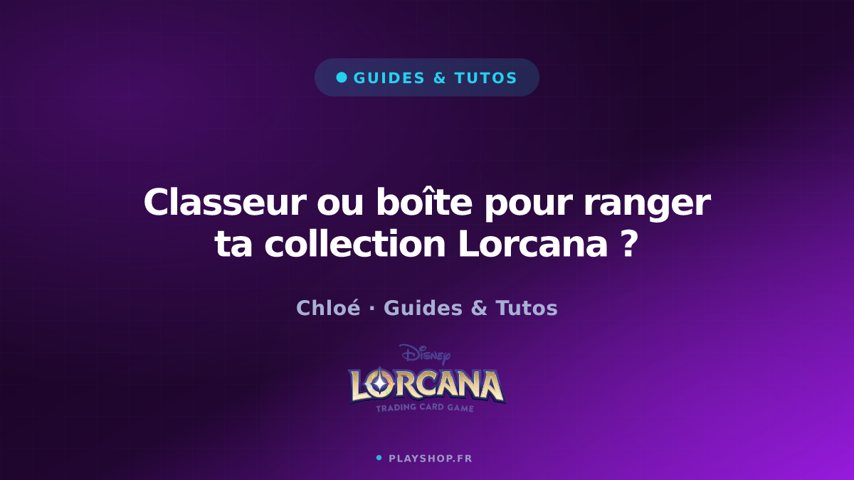 Classeur ou boîte pour ranger ta collection Lorcana ?